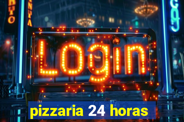 pizzaria 24 horas